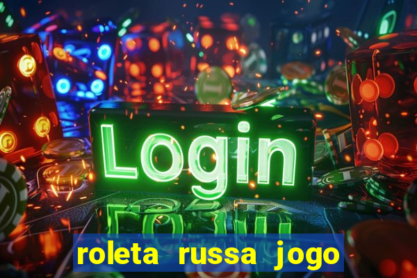 roleta russa jogo como funciona